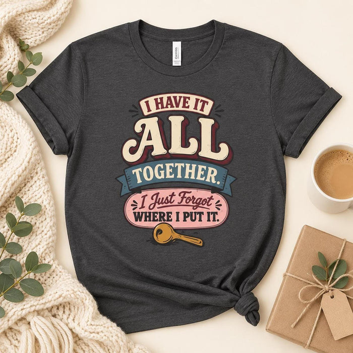 I Have It All Together Tee